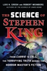 The Science of Stephen King : From Carrie to Cell, The Terrifying Truth Behind the Horror Masters Fiction - eBook