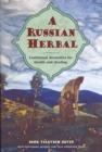 A Russian Herbal : Traditional Remedies for Health and Healing - eBook