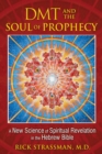 DMT and the Soul of Prophecy : A New Science of Spiritual Revelation in the Hebrew Bible - eBook
