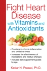 Fight Heart Disease with Vitamins and Antioxidants - eBook