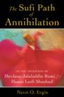 The Sufi Path of Annihilation : In the Tradition of Mevlana Jalaluddin Rumi and Hasan Lutfi Shushud - Book