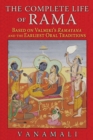 The Complete Life of Rama : Based on Valmiki's <i>Ramayana</i> and the Earliest Oral Traditions - eBook