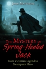 The Mystery of Spring-Heeled Jack : From Victorian Legend to Steampunk Hero - eBook