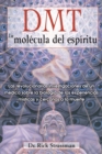 DMT: La molecula del espiritu : Las revolucionarias investigaciones de un medico sobre la biologia de las experiencias misticas y cercanas a la muerte - eBook