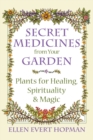 Secret Medicines from Your Garden : Plants for Healing, Spirituality, and Magic - eBook
