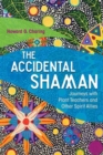 The Accidental Shaman : Journeys with Plant Teachers and Other Spirit Allies - Book