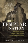 First Templar Nation : How Eleven Knights Created a New Country and a Refuge for the Grail - Book