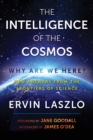 The Intelligence of the Cosmos : Why Are We Here? New Answers from the Frontiers of Science - eBook