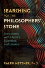 Searching for the Philosophers' Stone : Encounters with Mystics, Scientists, and Healers - Book