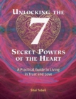 Unlocking the 7 Secret Powers of the Heart : A Practical Guide to Living in Trust and Love - eBook