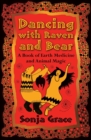 Dancing with Raven and Bear : A Book of Earth Medicine and Animal Magic - eBook