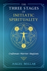 The Three Stages of Initiatic Spirituality : Craftsman, Warrior, Magician - Book