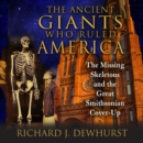The Ancient Giants Who Ruled America : The Missing Skeletons and the Great Smithsonian Cover-Up - eAudiobook