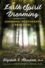 Earth Spirit Dreaming : Shamanic Ecotherapy Practices - eBook
