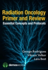 Radiation Oncology Primer and Review : Essential Concepts and Protocols - Book