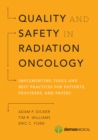 Quality and Safety in Radiation Oncology : Implementing Tools and Best Practices for Patients, Providers, and Payers - Book