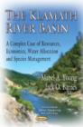Klamath River Basin : A Complex Case of Resources, Economics, Water Allocation and Species Management - Book