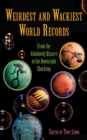 Weirdest and Wackiest World Records : From the Absolutely Bizarre to the Downright Shocking - eBook
