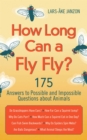 How Long Can a Fly Fly? : 175 Answers to Possible and Impossible Questions about Animals - eBook