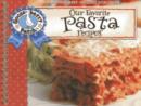Our Favorite Pasta Recipes Cookbook : Over 60 of Our Favorite Pasta Recipes, with Handy Tips! - Book