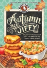 Autumn in a Jiffy Cookbook : All Your Favorite Flavors of Fall in Over 200 Fast-Fix, Family-Friendly Recipes. - eBook
