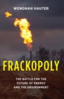 Frackopoly : The Battle for the Future of Energy and the Environment - eBook