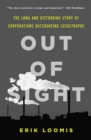 Out of Sight : The Long and Disturbing Story of Corporations Outsourcing Catastrophe - eBook