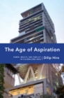The Age of Aspiration : Power, Wealth, and Conflict in Globalizing India - eBook