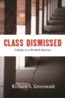 Class Dismissed : Making College Work for Everyone in a Deeply Divided America - Book