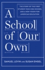A School of Our Own : The Story of the First Student-Run High School and a New Vision for American Education - eBook