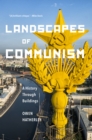 Landscapes of Communism : A History Through Buildings - eBook