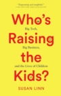 Who's Raising the Kids? : Big Tech, Big Business, and the Lives of Children - eBook