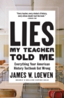 Lies My Teacher Told Me : Everything Your American History Textbook Got Wrong - eBook