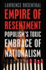 Empire of Resentment : Populism’s Toxic Embrace of Nationalism - Book
