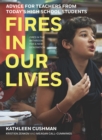 Fires in Our Lives : Advice for Teachers from Today’s High School Students - Book