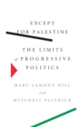 Except for Palestine : The Limits of Progressive Politics - eBook