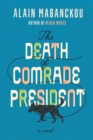 The Death of Comrade President : A Novel - eBook