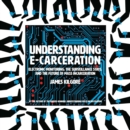 Understanding E-Carceration : Electronic Monitoring, the Surveillance State, and the Future of Mass Incarceration - Book