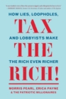 Tax the Rich! : How Lies, Loopholes, and Lobbyists Make the Rich Even Richer - Book