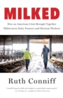 Milked : Dairy Farms and the Mexican Workers at the Heart of an American Crisis - Book