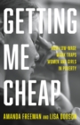 Getting Me Cheap : How Low Wage Work Traps Women and Girls in Poverty - Book