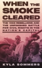 When the Smoke Cleared : The 1968 Rebellion and the Unfinished Battle for Civil Rights in the Nation’s Capital - Book
