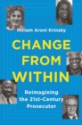 Change from Within : Reimagining the 21st-Century Prosecutor - eBook