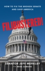 Filibustered! : How to Fix the Broken Senate and Save America - eBook
