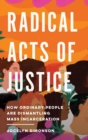Radical Acts of Justice : How Ordinary People Are Dismantling Mass Incarceration - eBook