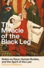 The Miracle of the Black Leg : Notes on Race, Human Bodies, and the Spirit of the Law - eBook
