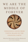We Are the Middle of Forever : Indigenous Voices from Turtle Island on the Changing Earth - Book