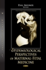 Epidemiological Perspectives of Maternal-Fetal Medicine - Book