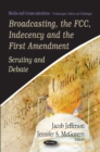 Broadcasting, the FCC, Indecency & the First Amendment : Scrutiny & Debate - Book