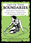 Unfuck Your Boundaries : Build Better Relationships through Consent, Communication, and Expressing Your Needs - eBook